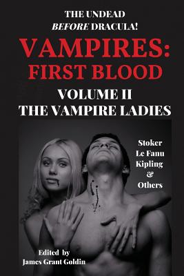 Vampires First Blood Volume II: The Vampire Ladies - Goldin, James Grant, and Stoker, Bram, and Le Fanu, Sheridan