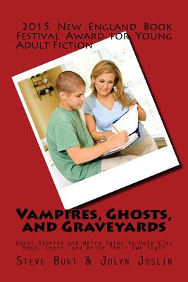 Vampires, Ghosts, and Graveyards: Ghost Stories and Weird Tales to Help Kids Read, Learn, and Write Their Own Stuff - Joslin, Jolyn, and Burt, Steve