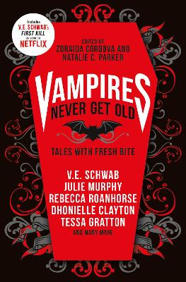 Vampires Never Get Old: Tales with Fresh Bite - Schwab, V.E., and Cordova, Zoraida, and Parker, Natalie C.