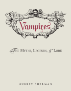 Vampires: The Myths, Legends, & Lore