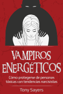 Vampiros Energticos: Cmo Protegerse de Personas Txicas Con Tendencias Narcisistas