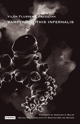 Vampyroteuthis Infernalis - Flusser, Vilem, and Moles, Abraham A. (Foreword by), and Novaes, Rodrigo Maltez (Translated by)