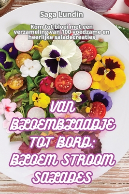 Van Bloemblaadje Tot Bord: Bloem Stroom Salades - Saga Lundin