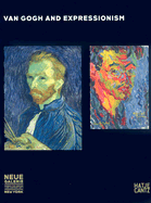 Van Gogh and Expressionsim - Van Gogh, Vincent, and Bridgewater, Patrick (Text by), and Koldehoff, Stefan (Text by)