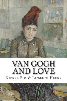 Van Gogh and Love - Bos, Nienke, and Heenk, Liesbeth