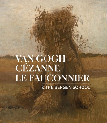 Van Gogh, Czanne, Le Fauconnier: & the Bergen School - Waanders Publishers (Editor)