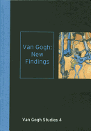 Van Gogh: New Findings: Van Gogh Studies 4