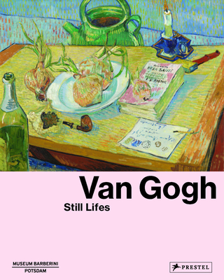 Van Gogh: Still Lifes - Westheider, Ortrud (Editor), and Philipp, Michael (Editor)