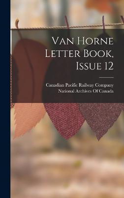 Van Horne Letter Book, Issue 12 - Canadian Pacific Railway Company (Creator), and National Archives of Canada (Creator)