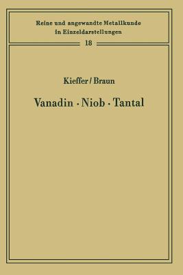 Vanadin Niob - Tantal: Die Metallurgie Der Reinen Metalle Und Ihrer Legierungen - Kieffer, Richard, and Braun, Horst