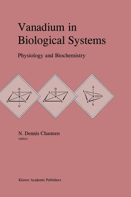 Vanadium in Biological Systems: Physiology and Biochemistry - Chasteen, N Dennis (Editor)