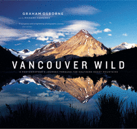 Vancouver Wild: A Photographer's Journey Through the Southern Coast Mountains