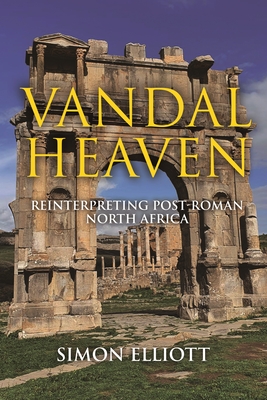 Vandal Heaven: Reinterpreting Post-Roman North Africa - Elliott, Simon