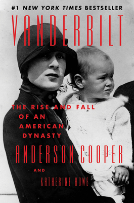 Vanderbilt: The Rise and Fall of an American Dynasty - Cooper, Anderson, and Howe, Katherine