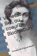 Vanessa Bell, au coeur de Bloomsbury: (la soeur de Virginia Woolf)