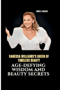 Vanessa Williams's Queen of Timeless Beauty: Age-Defying Wisdom and Beauty Secrets