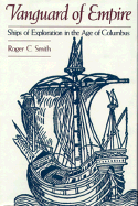 Vanguard of Empire: Ships of Exploration in the Age of Columbus - Smith, Roger C