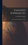 Vanished Supremacies: Essays on European History, 1812-1918