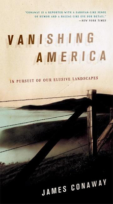 Vanishing America: In Pursuit of Our Elusive Landscapes - Conaway, James