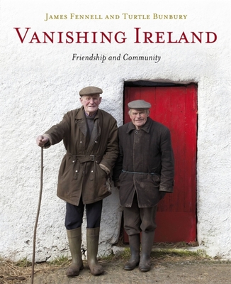 Vanishing Ireland: Friendship and Community - Fennell, James, and Bunbury, Turtle