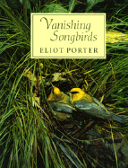 Vanishing Songbirds: The Sixth Order: Wood Warblers and Other Passerine Birds - Porter, Eliot