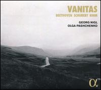 Vanitas: Beethoven, Schubert, Rihm - Georg Nigl (baritone); Olga Pashchenko (piano); Olga Pashchenko (fortepiano)