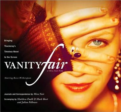 Vanity Fair: Bringing Thackeray's Timeless Novel to the Screen - Nair, Mira, and Faulk, Matthew