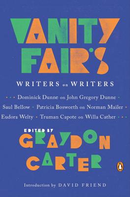 Vanity Fair's Writers on Writers - Carter, Graydon (Editor), and Friend, David (Introduction by)