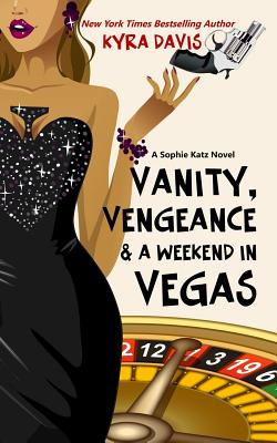 Vanity, Vengeance And A Weekend In Vegas: A Sophie Katz Mystery - Davis, Kyra