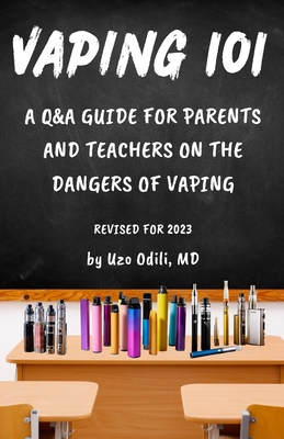 Vaping 101: A Q&A Guide for Parents and Teachers on the Dangers of Vaping - Rose, Rashon (Editor), and Odili, Uzo, MD