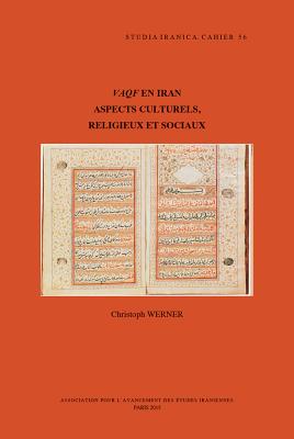 Vaqf En Iran: Aspects Culturels, Religieux Et Sociaux - Werner, C