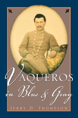 Vaqueros in Blue and Gray - Thompson, Jerry, and Almaraz, Felix D, Dr., Ph.D. (Introduction by)