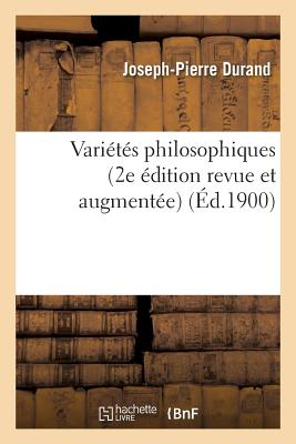 Vari?t?s Philosophiques (2e ?dition Revue Et Augment?e) - Durand, Joseph-Pierre