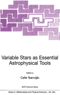 Variable Stars as Essential Astrophysical Tools: Proceeding of the NATO Advanced Study Institute on Variable Stars as Essential Astrophysical Tools ?e?me, Turkey August 31 - September 10, 1998