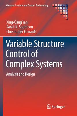 Variable Structure Control of Complex Systems: Analysis and Design - Yan, Xing-Gang, and Spurgeon, Sarah K, and Edwards, Christopher