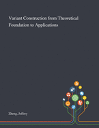 Variant Construction from Theoretical Foundation to Applications