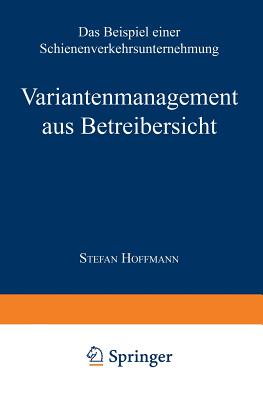 Variantenmanagement Aus Betreibersicht: Das Beispiel Einer Schienenverkehrsunternehmung - Hoffmann, Stefan