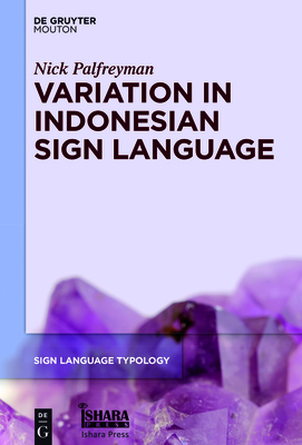 Variation in Indonesian Sign Language: A Typological and Sociolinguistic Analysis - Palfreyman, Nick