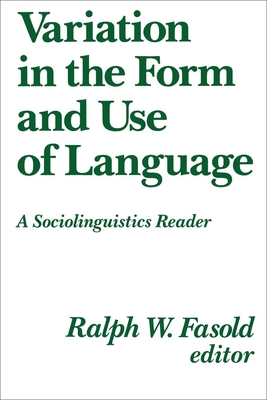 Variation in the Form and Use of Language: A Sociolinguistics Reader - Fasold, Ralph W, Professor (Editor)