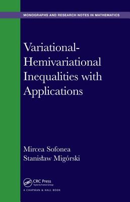 Variational-Hemivariational Inequalities with Applications - Sofonea, Mircea, and Migorski, Stanislaw