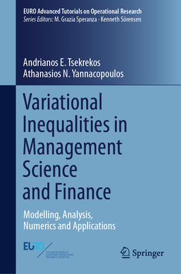 Variational Inequalities in Management Science and Finance: Modelling, Analysis, Numerics and Applications - Tsekrekos, Andrianos E, and Yannacopoulos, Athanasios N