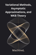 Variational Methods, Asymptotic Approximations, and WKB Theory