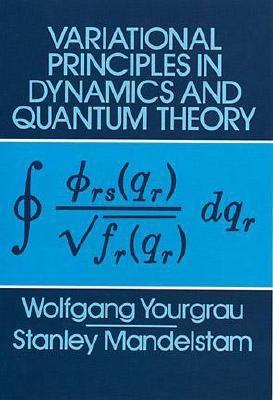 Variational Principles in Dynamics and Quantum Theory - Yourgrau, Wolfgang, and Mandelstam, Stanley