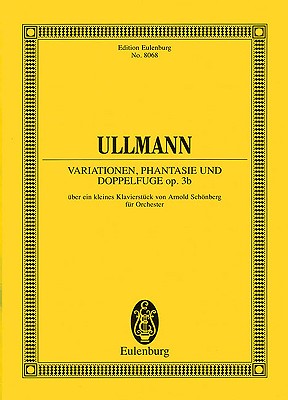 Variations, Fantasy and Double Fugue: On a Little Piano Piece by Arnold Schonberg Orchestra Study Score - Ullmann, Viktor (Composer)