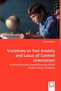 Variations in Test Anxiety and Locus of Control Orientation - In Achieving and Underachieving Gifted Middle School Students