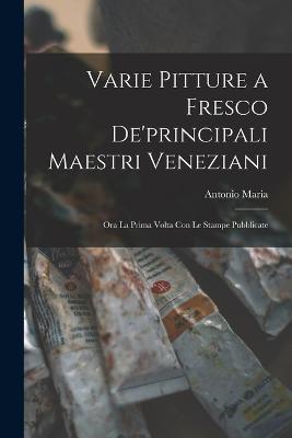 Varie pitture a fresco de'principali maestri veneziani: Ora la prima volta con le stampe pubblicate - Zanetti, Antonio Maria 1706-1778