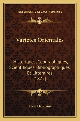 Varietes Orientales: Historiques, Geographiques, Scientifiques, Bibliographiques, Et Litteraires (1872) - De Rosny, Leon