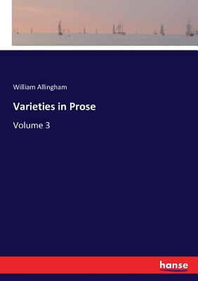 Varieties in Prose: Volume 3 - Allingham, William