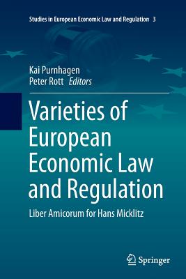 Varieties of European Economic Law and Regulation: Liber Amicorum for Hans Micklitz - Purnhagen, Kai (Editor), and Rott, Peter (Editor)
