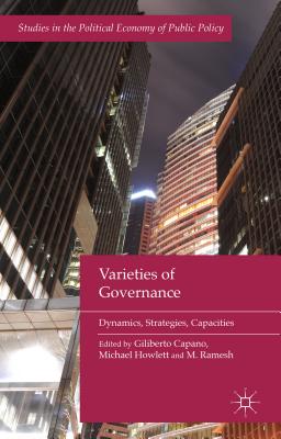 Varieties of Governance: Dynamics, Strategies, Capacities - Capano, G. (Editor), and Howlett, M. (Editor), and Ramesh, M. (Editor)